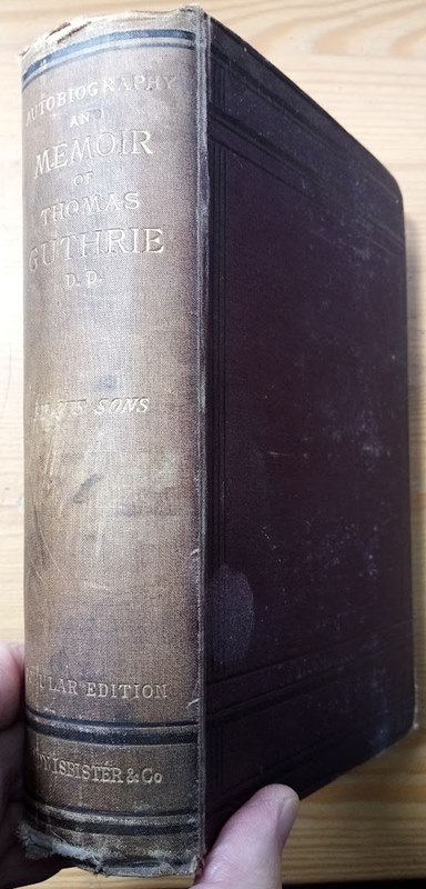 Autobiography of Thomas Guthrie DD and Memoir By His Sons Rev David K Guthrie and Charles J Guthrie