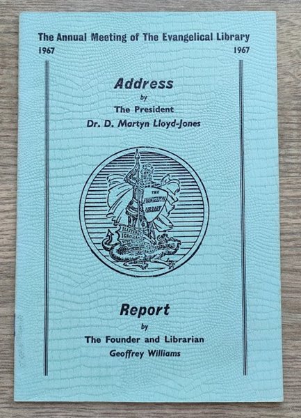 Image for The Annual Meeting of the Evangelical Library 1967: Address by the President; Report by the Founder and Librarian