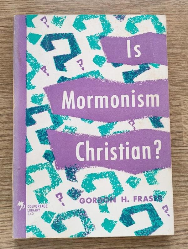Image for Is Mormonism Christian? An Examination of Mormon Doctrine as Compared with Orthodox Christianity