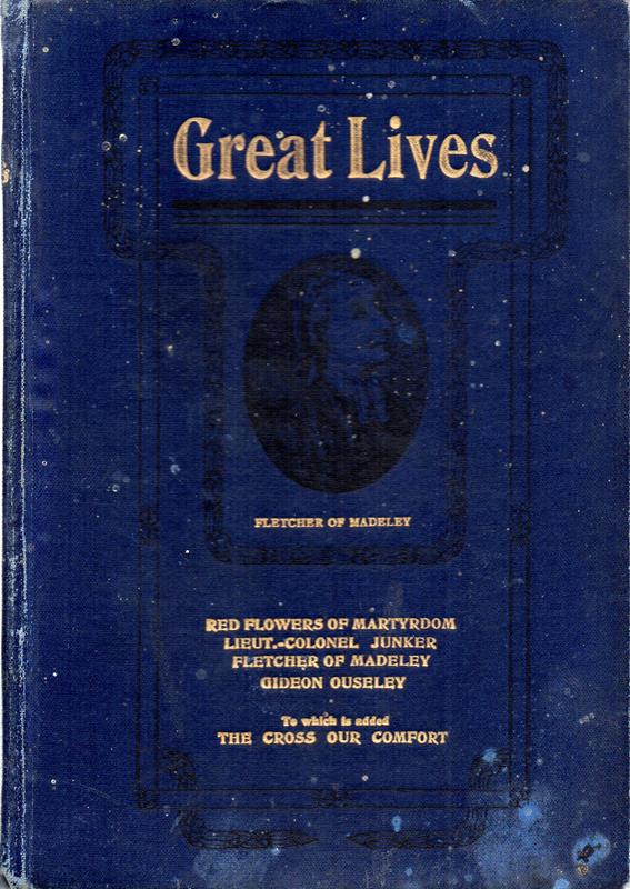 Great Lives: Red Flowers of Martyrdom (Douglas); Lieut.-Col. Jacob Junker of Germany (Railton); Fletcher of Madeley (Allen); Gideon Ouseley: An Old-time Irish Salvationist (Railton); The Cross Our Comfort (Booth-Tucker) Image for Great Lives: Red Flowers of Martyrdom (Douglas); Lieut.-Col. Jacob Junker of Germany (Railton); Fletcher of Madeley (Allen); Gideon Ouseley: An Old-time Irish Salvationist (Railton); The Cross Our Comfort (Booth-Tucker)