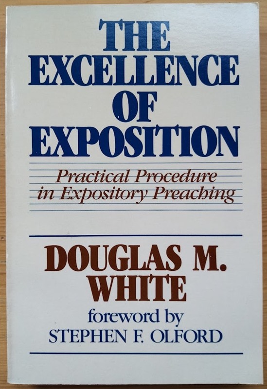 Image for The Excellence of Exposition: Practical Procedure in Expository Preaching The Excellence of Exposition: Practical Procedure in Expository Preaching