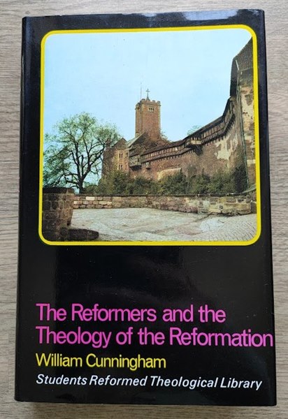 Image for The Reformers and the Theology of the Reformation (Students' Reformed Theological Library)