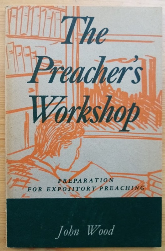 The Preacher's Workshop: Preparation for Expository Preaching