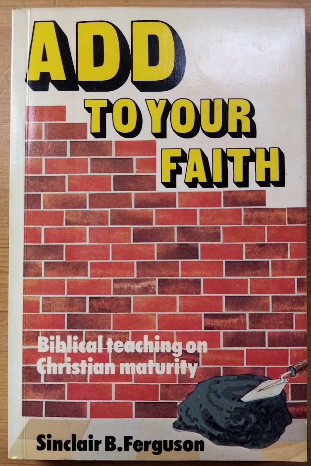 Add to Your Faith: Biblical Teaching on Christian Maturity