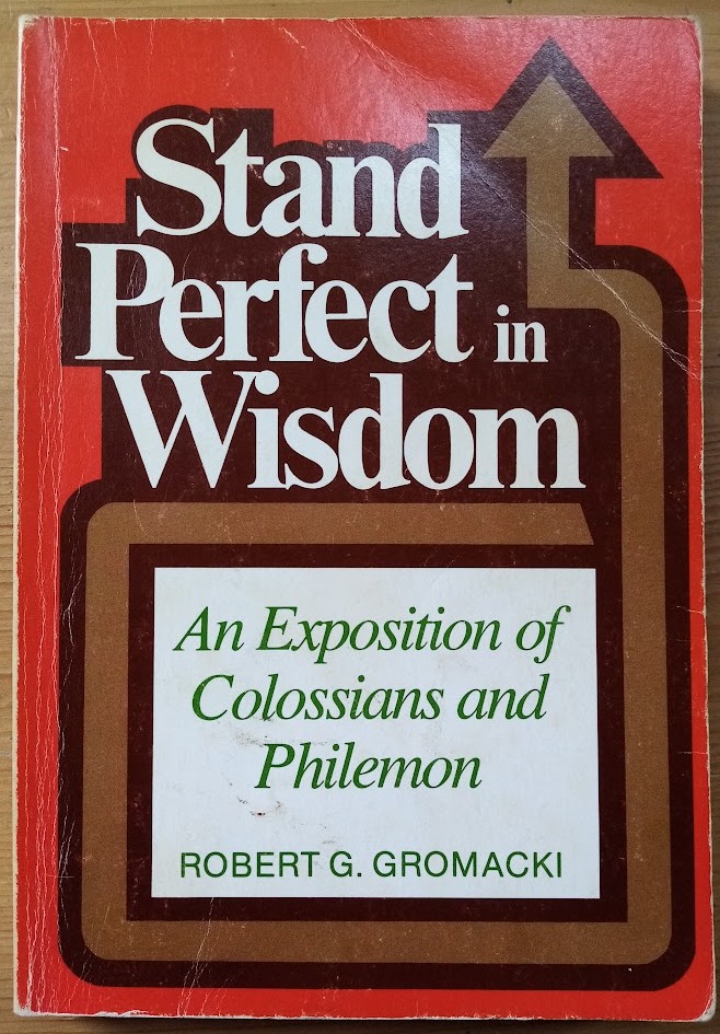 Stand Perfect in Wisdom: An Exposition of Colossians and Philemon