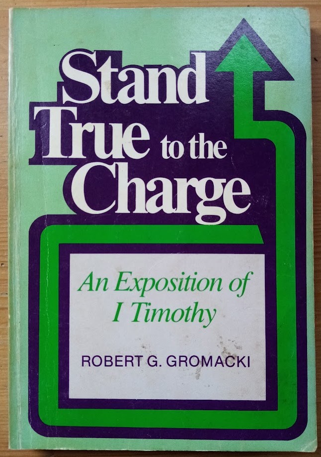 Stand True to the Charge: An Exposition of 1 Timothy
