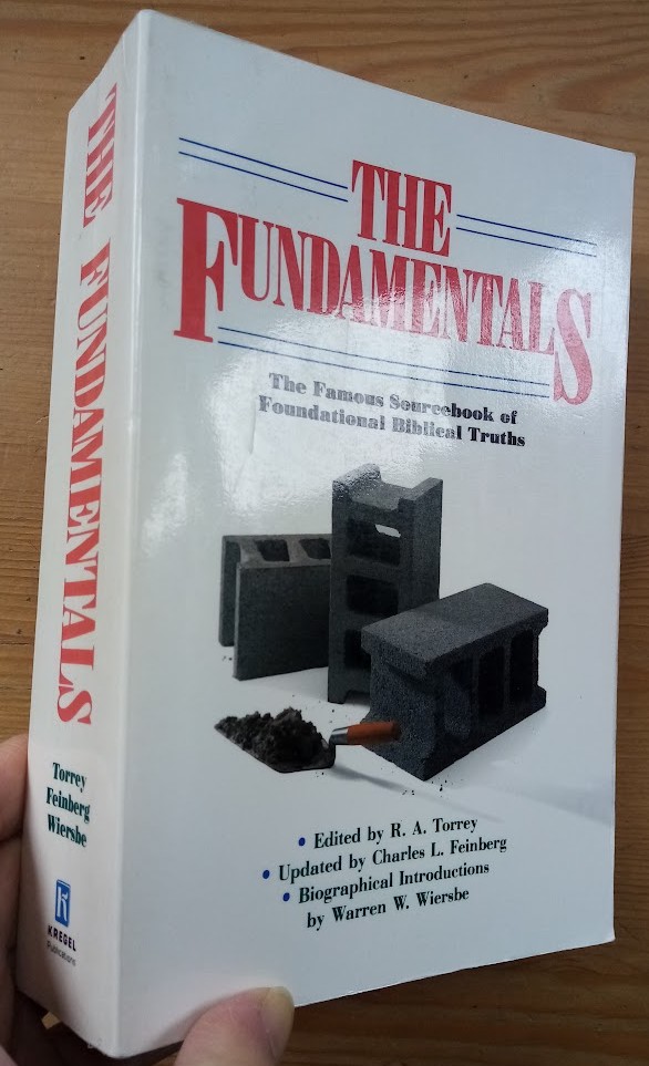 The Fundamentals: The Famous Sourcebook of Foundational Biblical Truths