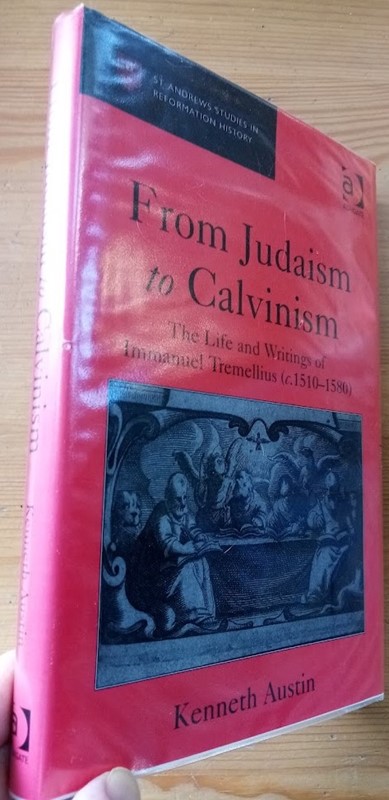From Judaism to Calvinism: The Life and Writings of Immanuel Tremellius (c.1510-1580) (St Andrews Studies in Reformation History)