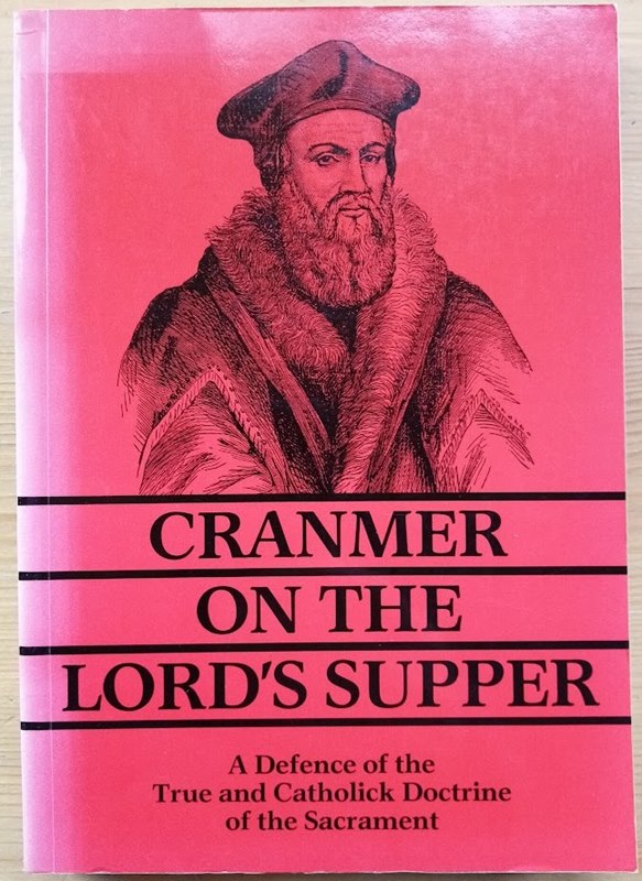 A Defence of the True and Catholic Doctrine of the Sacrament of the Body and Blood of Our Saviour Christ . [Cranmer on the Lord's Supper]
