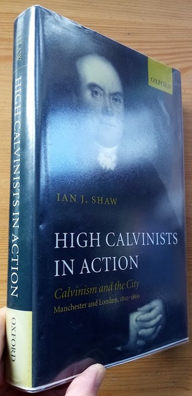 High Calvinists in Action: Calvinism and the City: Manchester and London, C.1810-1860