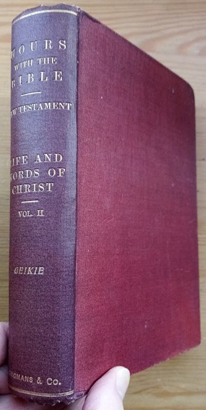 Hours with the Bible: The Scriptures in the Light of Modern Discovery and Knowledge: New Testament: The Life and Words of Christ: Volume 2 (only, of 2)