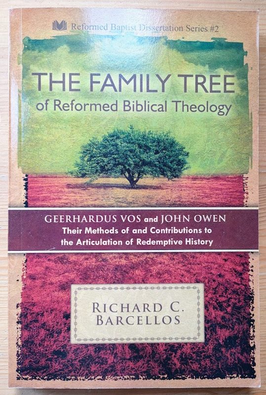 The Family Tree of Reformed Biblical Theology: Geerhardus Vos and John Owen - Their Methods of and Contribution to the Articulation of Redemption History: Reformed Baptist Dissertation Series #2