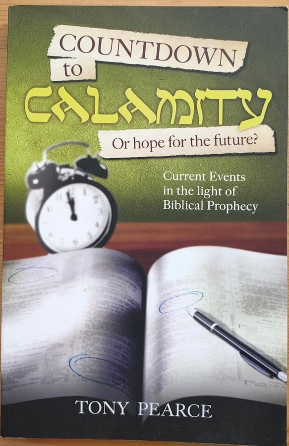 Countdown to Calamity, or Hope for the Future Current Events in the Light of Bible Prophecy