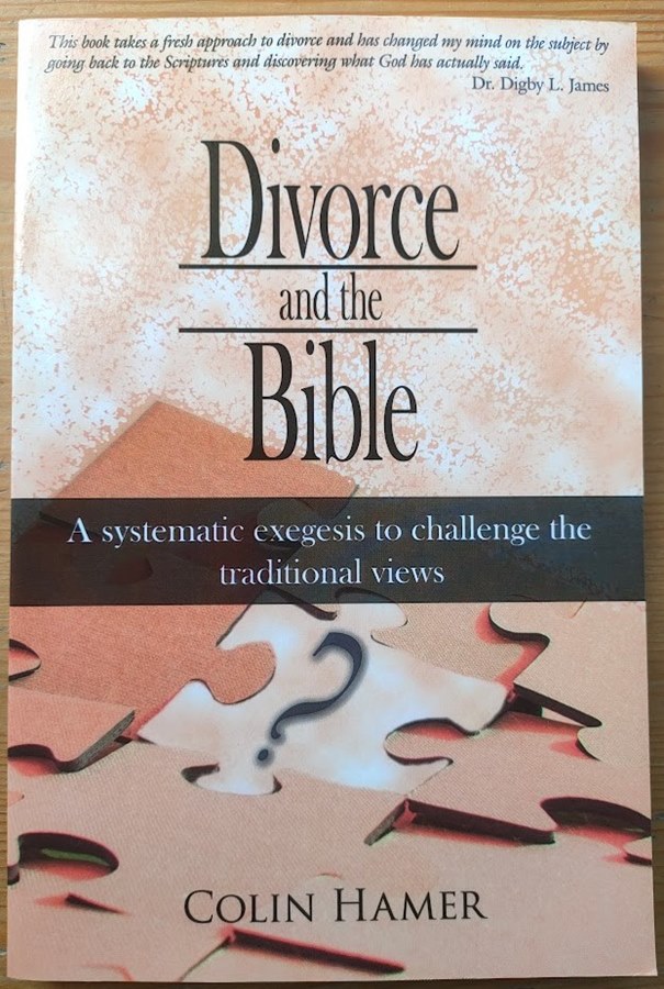 Divorce and the Bible: A Systematic Exegeis to Challenge the Traditional Views