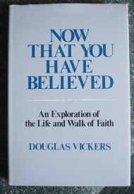 Image for Now That You Have Believed: An Exploration of the Life and Walk of Faith